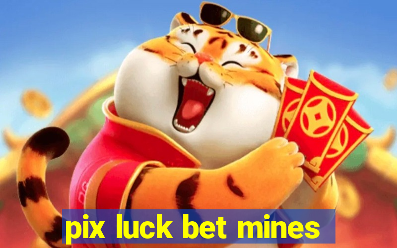 pix luck bet mines